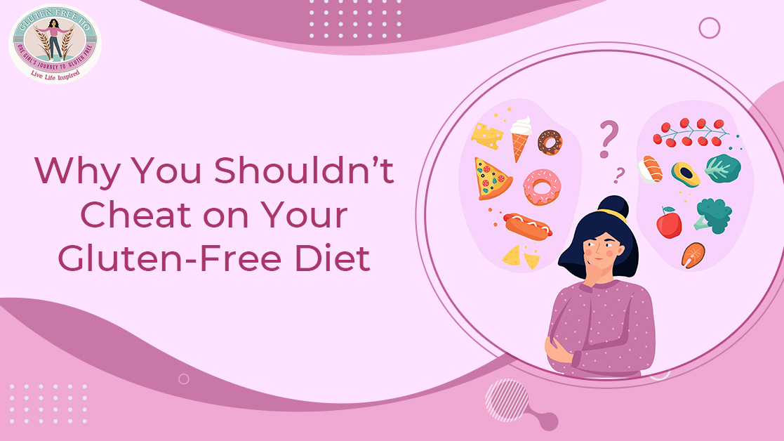 Why You Shouldn_t Cheat on Your Gluten-Free Diet